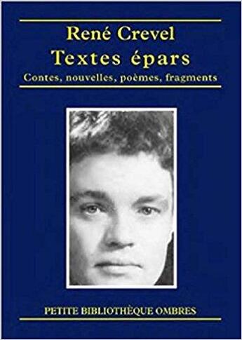 Couverture du livre « Textes épars ; contes, nouvelles, poèmes, fragments » de Rene Crevel aux éditions Ombres