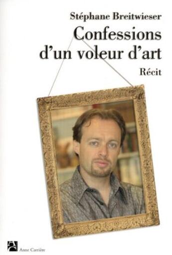 Couverture du livre « Confessions d'un voleur d'art » de Stephane Breitwieser aux éditions Anne Carriere