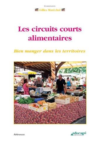 Couverture du livre « Les circuits courts alimentaires ; bien manger dans les territoires » de Gilles Marechal aux éditions Educagri