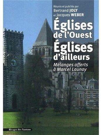 Couverture du livre « Églises de l'ouest, églises d'ailleurs ; mélanges offerts à Marcel launay » de Jacques Weber et Bertrand Joly aux éditions Les Indes Savantes