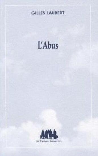 Couverture du livre « L'abus » de Gilles Laubert aux éditions Solitaires Intempestifs