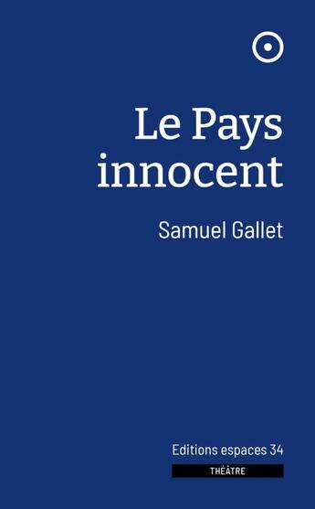 Couverture du livre « Le pays innocent » de Samuel Gallet aux éditions Espaces 34