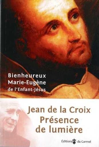 Couverture du livre « Jean de la Croix, présence de lumière » de Marie-Eugene De L'Enfant-Jesus aux éditions Cerf