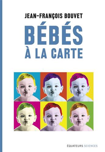 Couverture du livre « Bébés à la carte » de Olivia Recasens et Jean-Francois Bouvet aux éditions Des Equateurs