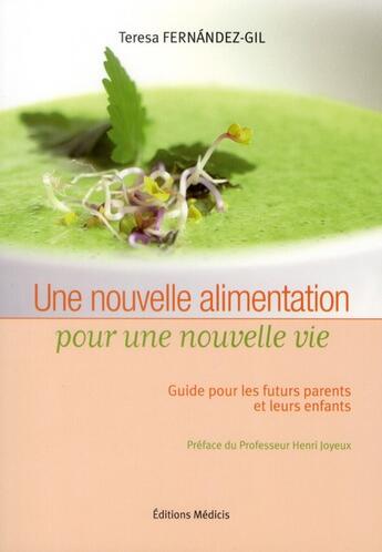 Couverture du livre « Une nouvelle alimentation pour une nouvelle vie ; comment donner à ses enfants des bases solides » de Teresa Fernandez Gil aux éditions Medicis