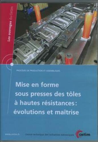 Couverture du livre « Mise en forme sous presses des toles a hautes resistances : evolutions et maitrise (les ouvrages du » de  aux éditions Cetim