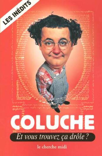 Couverture du livre « Et vous trouvez ca drole » de Coluche aux éditions Cherche Midi