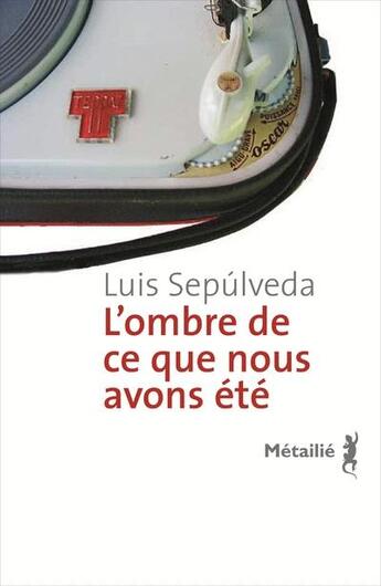 Couverture du livre « L'ombre de ce que nous avons été » de Luis Sepulveda aux éditions Metailie