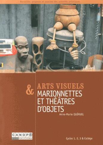 Couverture du livre « Arts visuels & marionnettes et théâtres d'objets » de Anne-Marie Queruel aux éditions Crdp De Caen