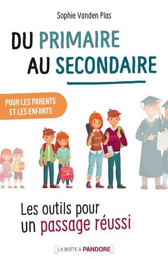 Couverture du livre « Du primaire au secondaire : les outils pour un passage réussi » de Sophie Vanden Plas aux éditions La Boite A Pandore