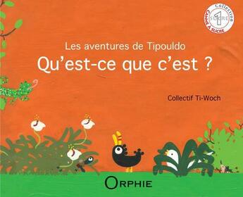 Couverture du livre « Les aventures de Tipouldo ; qu'est-ce que c'est ? » de  aux éditions Orphie