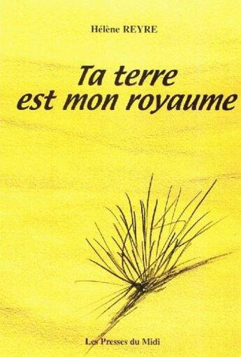 Couverture du livre « Ta terre est mon royaume » de Helene Reyre aux éditions Presses Du Midi