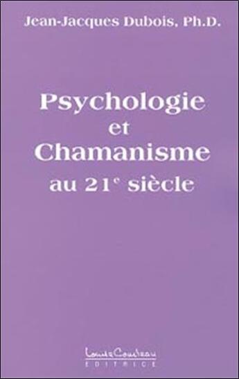 Couverture du livre « Psychologie et chamanisme au 21eme s. » de Jean-Jacques Dubois aux éditions Louise Courteau