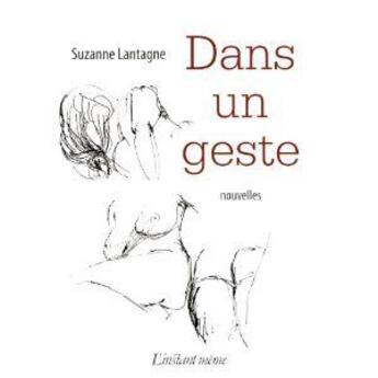 Couverture du livre « Dans un geste » de Lantagne Suzanne aux éditions Instant Meme