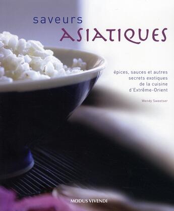 Couverture du livre « Saveurs asiatiques » de Wendy Sweetser aux éditions Modus Vivendi