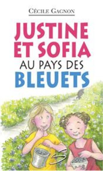 Couverture du livre « Justine et Sofia au pays des bleuets » de Cecile Gagnon aux éditions Soulieres