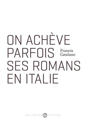 Couverture du livre « On achève parfois ses romans en Italie » de Francis Catalano aux éditions Hexagone