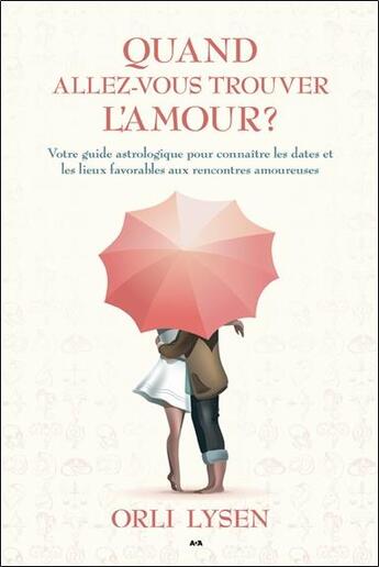 Couverture du livre « Quand allez-vous trouver l'amour ? votre guide astrologique pour connaître les dates et les lieux favorables aux rencontres amoureuses » de Orli Lysen aux éditions Ada