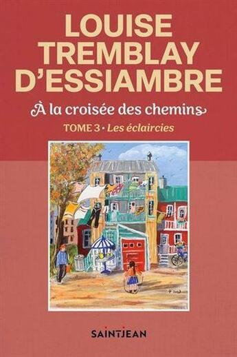 Couverture du livre « À la croisée des chemins Tome 3 : Les éclaircies » de Louise Tremblay D'Essiambre aux éditions Saint-jean Editeur