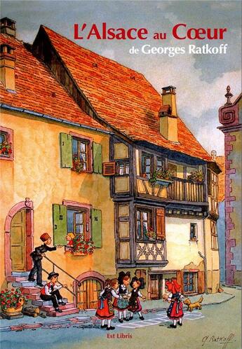 Couverture du livre « L'ALSACE AU COEUR » de Georges Ratkoff aux éditions Est Libris