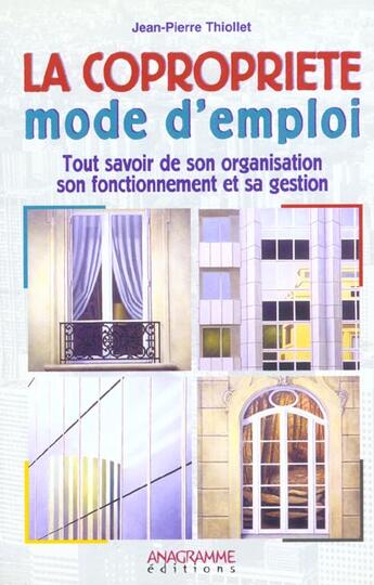 Couverture du livre « La Copropriete ; Tout Savoir De Son Mode D'Emploi Son Organisation De Son Fonctionnement Et Sa Gestion » de Jean-Pierre Thiollet aux éditions Anagramme