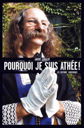 Couverture du livre « POURQUOI JE SUIS ATHEE ! » de A. Lorulot aux éditions Editions Libertaires