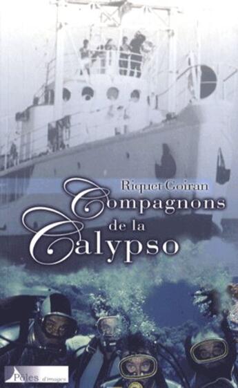 Couverture du livre « Compagnons de la Calypso » de Riquet Goiran aux éditions Poles D'images