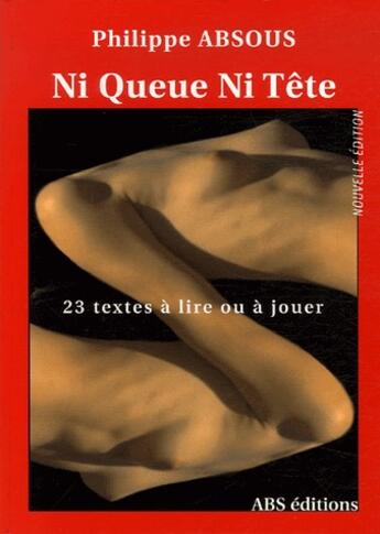 Couverture du livre « Ni queue ni tête ; 23 textes à lire ou à jouer » de Philippe Absous aux éditions Abs