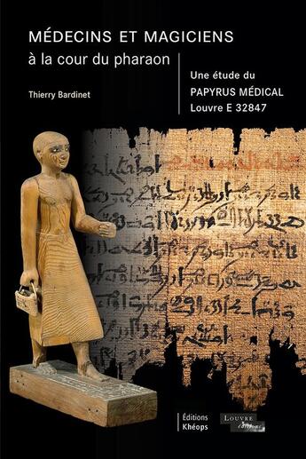 Couverture du livre « Médecins et magiciens à la cour du pharaon - une étude du papyrus médical Louvre E 32847 » de Thierry Bardinet aux éditions Kheops