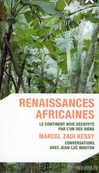 Couverture du livre « Renaissances africaines ; le continent noir décrypté par l'un des siens ; Marcel Zadi Kessy, conversations avec Jean-Luc Mouton » de Marcel Zadi Kessy aux éditions Des Ilots De Resistance