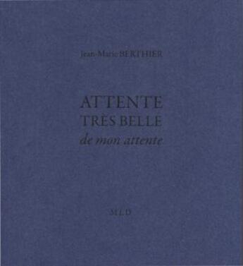 Couverture du livre « Attente, très belle de mon attente » de Jean-Marie Berthier aux éditions Mld
