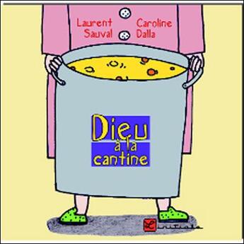 Couverture du livre « Dieu à la cantine » de Laurent Sauval et Caroline Dalla aux éditions L'initiale