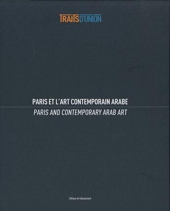 Couverture du livre « Traits d'union - paris et l'art contemporain arabe » de  aux éditions Art Absolument