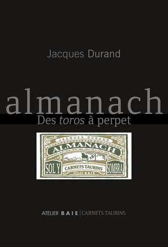 Couverture du livre « Almanach des toros à perpet » de Jacques Durand aux éditions Atelier Baie