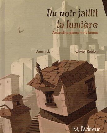 Couverture du livre « Du noir jaillit la lumière ; Amandine pleura trois larmes » de Dominick et Olivier Rublon aux éditions M L'editeur