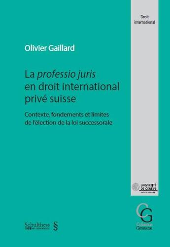 Couverture du livre « La professio juris en droit international privé Suisse : contexte, fondements et limites de l'élection de la loi successorale » de Olivier Gaillard aux éditions Schulthess