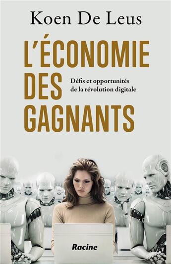 Couverture du livre « L'économie des gagnants ; défis et opportunités de la révolution digitale » de Koen De Leus aux éditions Editions Racine