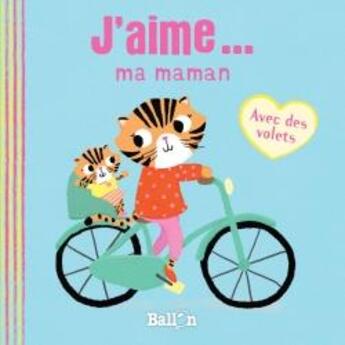 Couverture du livre « J'aime ma maman » de  aux éditions Le Ballon