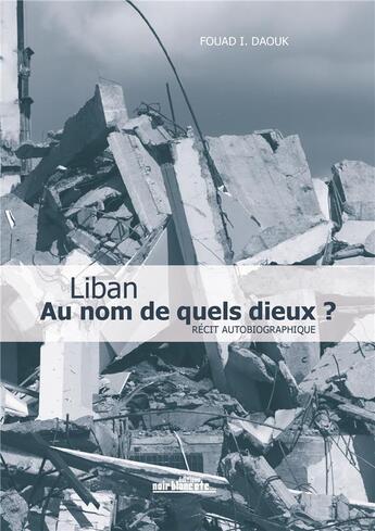 Couverture du livre « Au nom de quels dieux ? » de Fouad Daouk aux éditions Noir Blanc Et Caetera