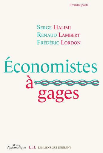 Couverture du livre « Économistes à gage » de Frederic Lordon et Renaud Lambert et Serge Halimi aux éditions Les Liens Qui Liberent