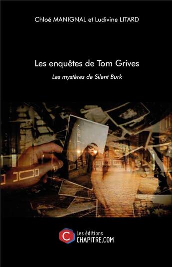 Couverture du livre « Les enquêtes de Tom Grives ; les mystères de Silent Burk » de Chloe Manignal et Ludivine Litard aux éditions Chapitre.com