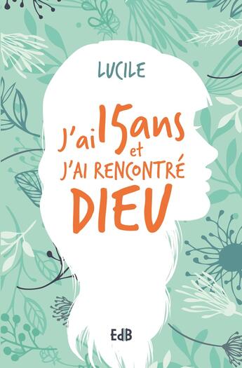 Couverture du livre « J'ai quinze ans et j'ai rencontré Dieu ; témoignage sur la Lumière » de Lucile aux éditions Des Beatitudes