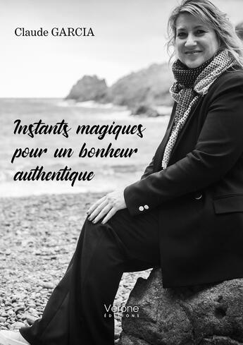 Couverture du livre « Instants magiques pour un bonheur authentique » de Claude Garcia aux éditions Verone