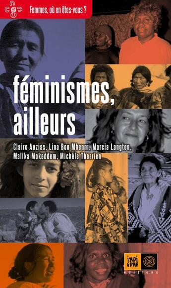 Couverture du livre « Féminismes, ailleurs » de Lina Ben Mhenni et Malika Mokeddem et Claire Auzias et Marcia Langton et Michèle Therrien aux éditions Indigene