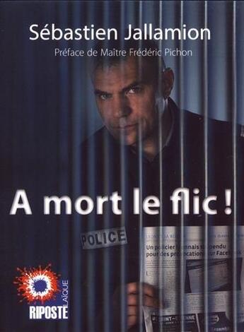 Couverture du livre « À mort le flic ! » de Sébastien Jallamion aux éditions Riposte Laique