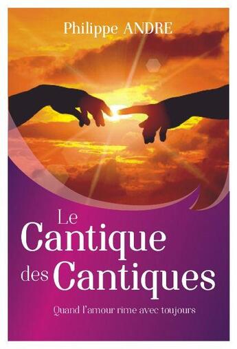 Couverture du livre « Le cantique des cantiques ; quand l'amour rime avec toujours » de Philippe Andre aux éditions Tresors Partages