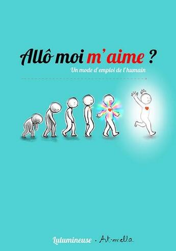 Couverture du livre « Allo moi-m'aime ? un mode d'emploi de l'humain » de Art-Mella et Lulumineuse aux éditions Be Light