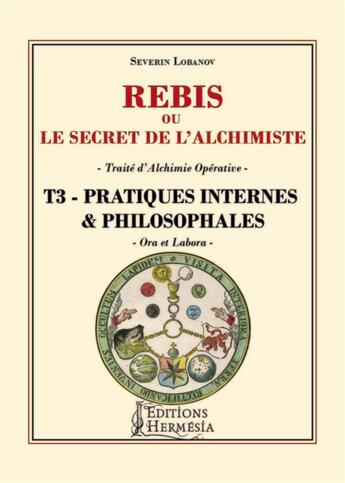 Couverture du livre « Rebis ou le secret de l'alchimiste t.3 ; pratiques internes et philosophales » de Severin Lobanov aux éditions Hermesia