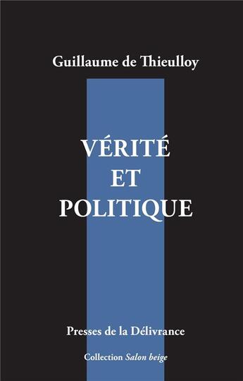 Couverture du livre « Vérité et politique » de Guillaume De Thieulloy aux éditions Presses De La Delivrance