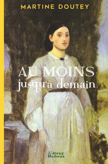 Couverture du livre « Au moins jusqu' a demain » de Doutey Martine aux éditions L'etang Moderne